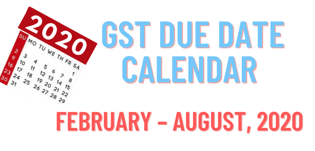 GST Due Date Calendar February – August, 2020